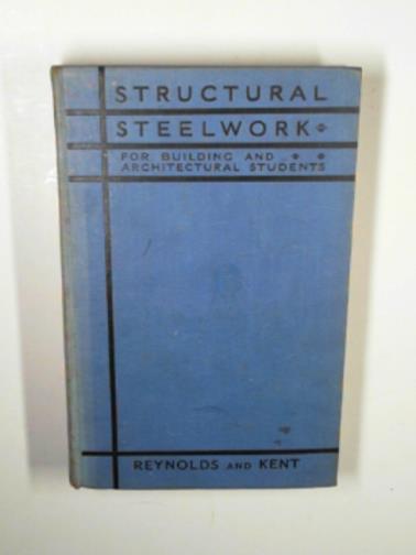 REYNOLDS, Trefor J & KENT, Lewis E - Structural steelwork for building and architectural students