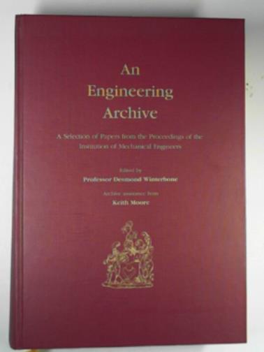 WINTERBONE, Desmond (ed) - An engineering archive: a selection of papers from the Proceedings of the Institution of Mechanical Engineers