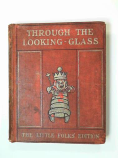 CARROLL, Lewis - Through the looking-glass and what Alice found there