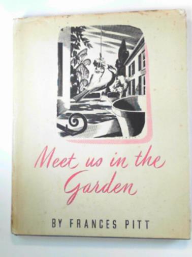 PITT, Frances - Meet us in the garden