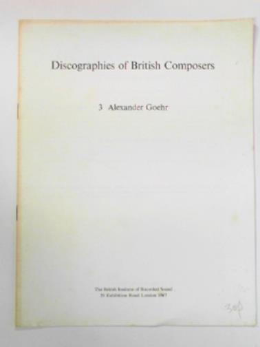 HUGHES, Eric & DAY, Timothy - Discographies of British composers 3: Alexander Goehr