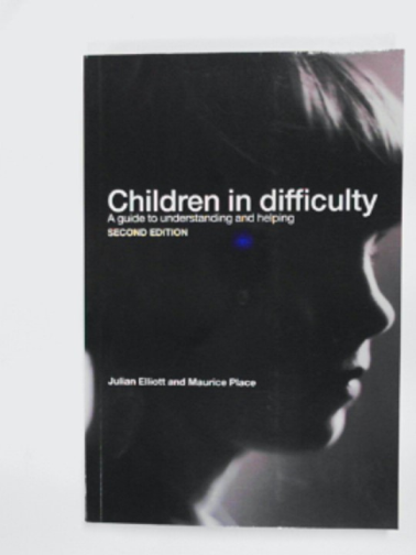 ELLIOTT, Julian & PLACE, Maurice - Children in difficulty: A guide to understanding and helping