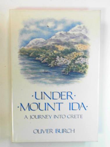 BURCH, Oliver - Under Mount Ida : a journey into Crete