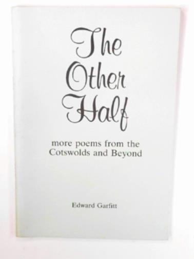 GARFITT, Edward - The other half. more poems from the Cotswolds and beyond