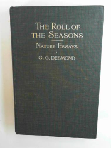DESMOND, G.G - The roll of the seasons: a book of nature essays