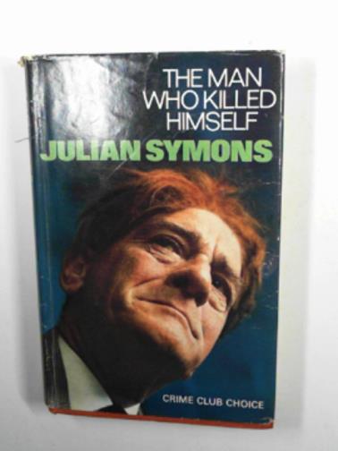SYMONS, Julian - The man who killed himself
