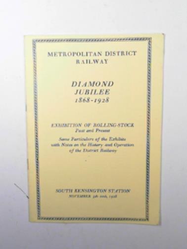 METROPOLITAN DISTRICT RAILWAY - Exhibition of rolling-stock past and present: some particular of the exhibits with notes on the history and operation of the District Railway (1928)