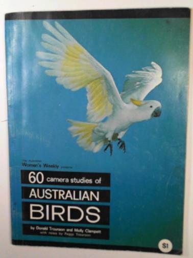 TROUNSON, Donald and CLAMPETT, Molly - The Australian Women's Weekly presents 60 camera ctudies of Australian birds