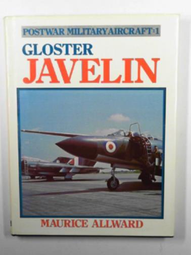 ALLWARD, Maurice - Postwar military aircraft 1: Gloster Javelin
