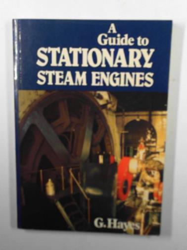 HAYES, G. - A guide to stationary steam engines