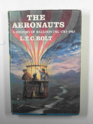 ROLT, L.T.C - The aeronauts: a history of ballooning, 1783-1903