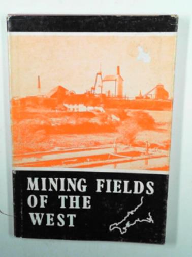 THOMAS, Charles - Mining fields of the West: being a practical exposition of the principal mines and mining districts in Cornwall and Devon