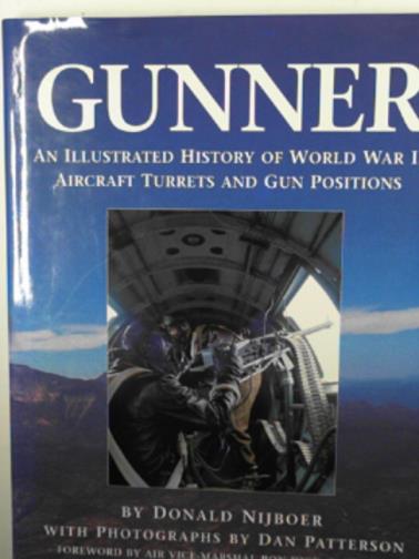 NIJBOER, Donald - Gunner: an illustrated history of World War II aircraft turrets and gun positions