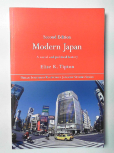 TIPTON, Elise - Modern Japan: a social and political history