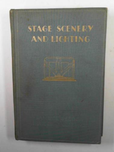 SELDEN, Samuel & SELLMAN, Hunton D - Stage scenery and lighting: a handbook for non-professionals