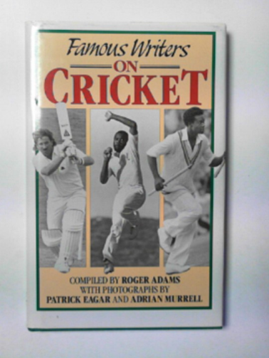 ADAMS, Roger (ed) - Famous writers on cricket