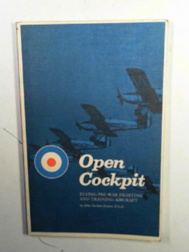 NESBITT-DUFORT, John - Open cockpit: flying pre-war fighting and training aircraft
