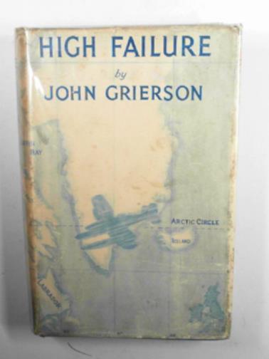 GRIERSON, John. - High failure: solo along the Arctic air route