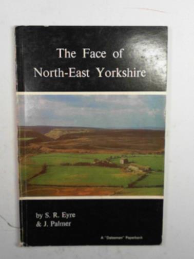 EYRE, S.R. & PALMER, J - The face of North-east Yorkshire