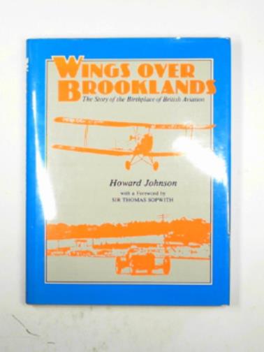 JOHNSON, Howard - Wings over Brooklands: the story of the birthplace of British aviation
