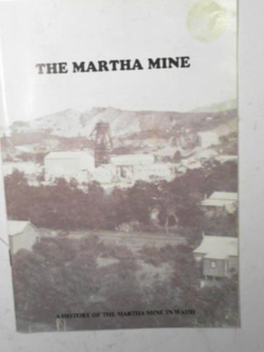 SILCOCK, Robin - The Martha Mine, a brief history of the Martha Hill Mine in Waihi
