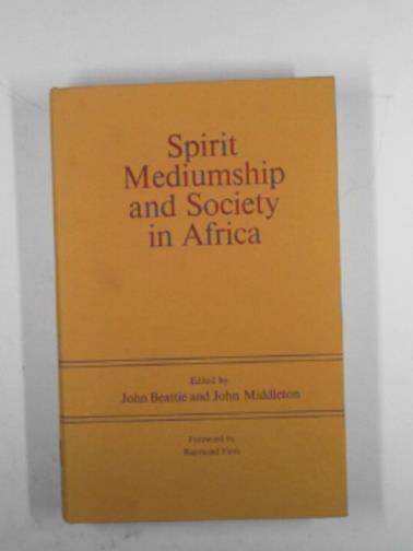 BEATTIE, John & MIDDLETON, John (eds) - Spirit mediumship and society in Africa