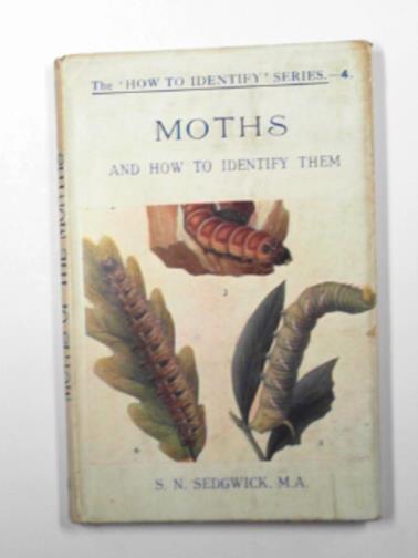 SEDGWICK, S.N. - Moths of the months and how to identify them