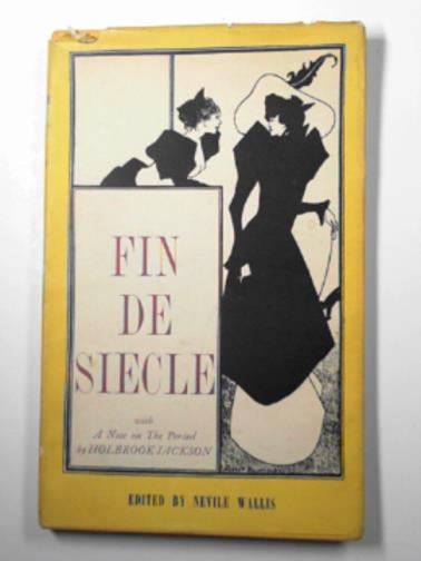 WALLIS, Nevile (ed) - Fin de Siècle: a selection of late 19th century literature and art