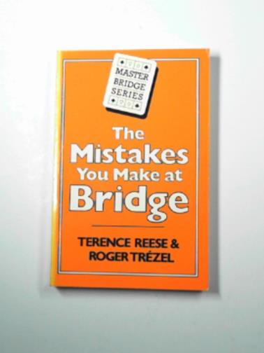 REESE, Terence & TREZEL, Roger - The mistakes you make at bridge