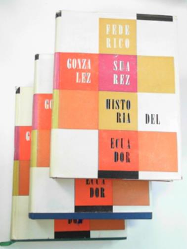 SUAREZ, Frederico Gonzalez - Historia del Ecuador, volumes 1,2 & 3 (1969, 1970, 1970)