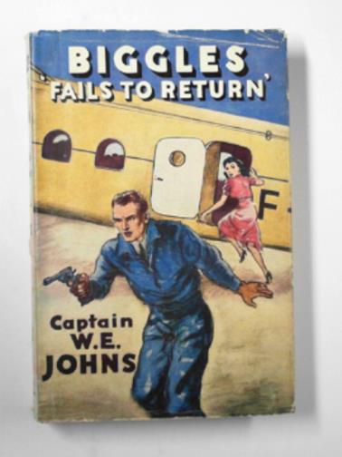 JOHNS, W.E. - Biggles fails to return