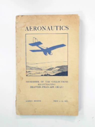 DAVY, M. J. B. / Science Museum - Handbook of the collections illustrating aeronautics - I. Heavier-than-air craft