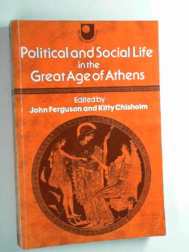 FERGUSON, John and CHISHOLM, Kitty (eds) - Political and social life in the great age of Athens: a source book