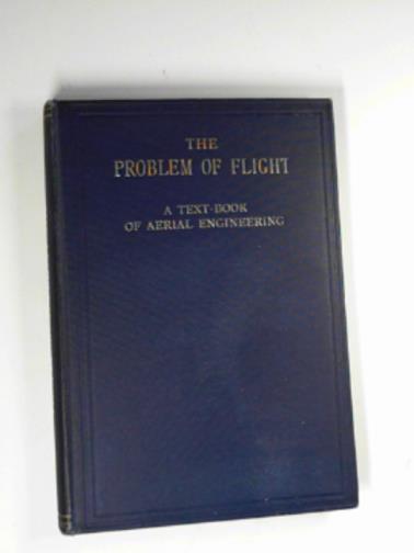 CHATLEY, Herbert - The problem of flight: a textbook of aerial engineering