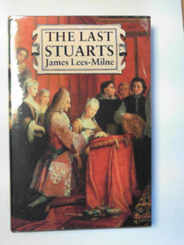 LEES-MILNE, James - The last Stuarts