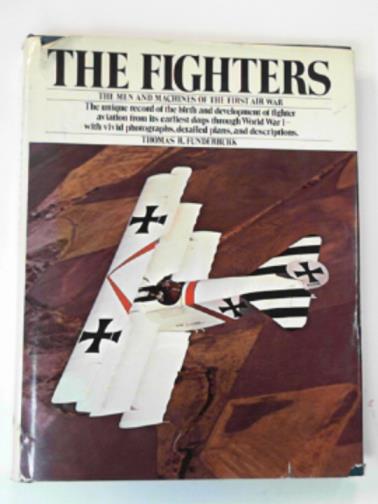 FUNDERBURK, Thomas R - The fighters: the men and machines of the first air war