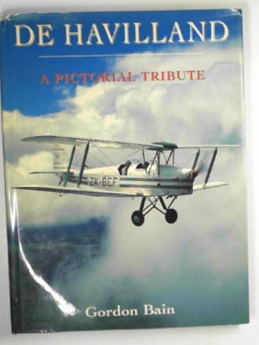 BAIN, Gordon - De Havilland: a  pictorial tribute