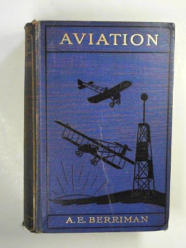 BERRIMAN, Algernon E - Aviation: an introduction to the elements of fllight