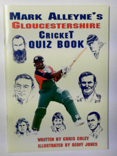 COLEY, Chris - Mark Alleyne's Gloucestershire Cricket quiz book