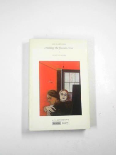 HARWOOD, Lee - Crossing the frozen river: selected poems