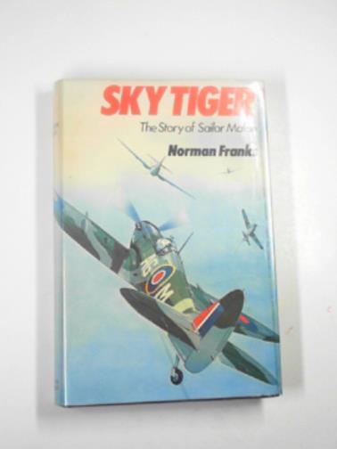 FRANKS, Norman - Sky Tiger: the story of Group Captain 