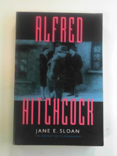 SLOAN, Jane E. - Alfred Hitchcock: a filmography and bibliography