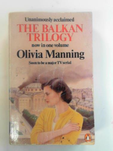 MANNING, Olivia - The Balkan trilogy: The great fortune; The spoilt city; Friends and heroes