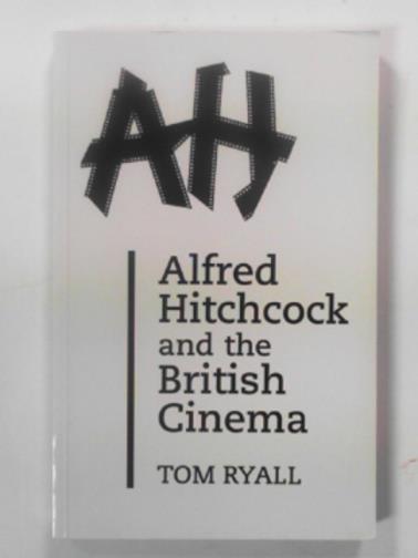 RYALL, Tom - Alfred Hitchcock and the British cinema