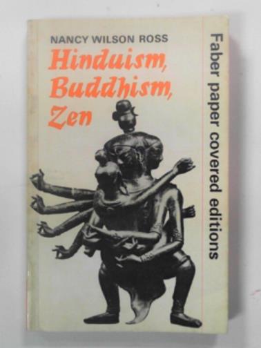 ROSS, Nancy Wilson - Hinduism, Buddhism Zen: an introduction to their meaning and their arts