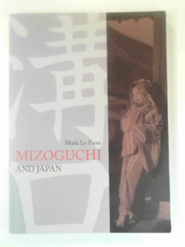 LE FANU, Mark L - Mizoguchi and Japan