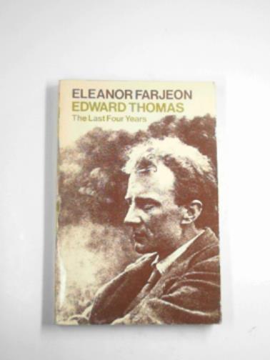 FARJEON, Eleanor - Edward Thomas: the last four years