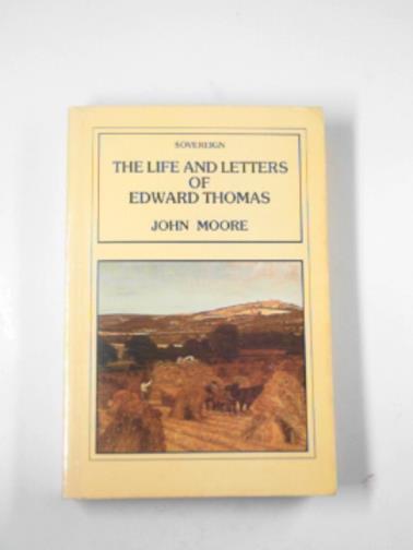 MOORE, John - The life and letters of Edward Thomas