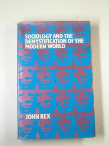 REX, John - Sociology and the demystification of the modern world