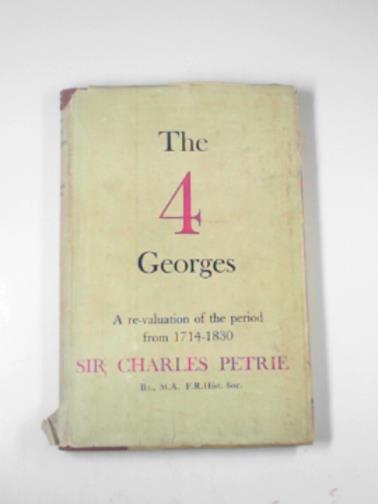 PETRIE, Charles (Sir) - The four Georges: a revaluation of the period from 1714-1830